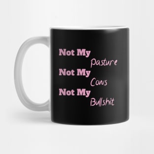 Not My Pasture Not My Cows Not My Bullsh*t, Funny Farmer Gift Idea, Wisdom Quote Mug